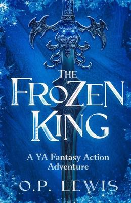 The Frozen King: A YA Fantasy Action Adventure