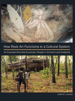 How Rock Art Functions in a Cultural System: An Example from the Kunwinjku People in Arnhem Land Australia