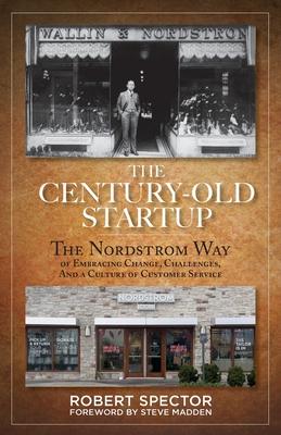 The Century Old Startup: The Nordstrom Way of Embracing Change, Challenges, and a Culture of Customer Service