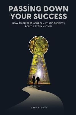 Passing Down Your Success: How to Prepare Your Family and Business for the 1st Transition