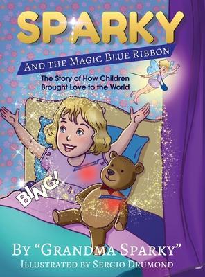 Sparky and The Magic Blue Ribbon: The Story of How Children Brought Love to the World