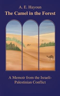 The Camel in the Forest: A Memoir from the Israeli-Palestinian Conflict