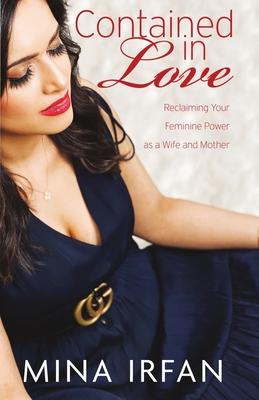 Contained in Love: Reclaiming Your Feminine Power as a Wife and Mother