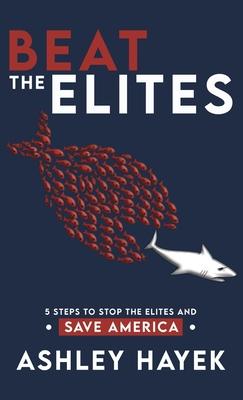 BEAT THE ELITES! 5 Steps to Stop the Elites and Save America