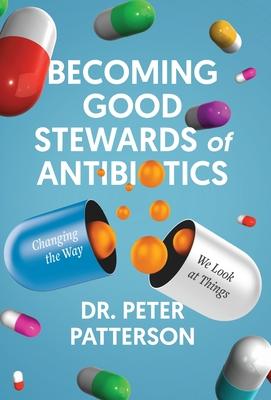 Becoming Good Stewards of Antibiotics: Changing the Way We Look at Things