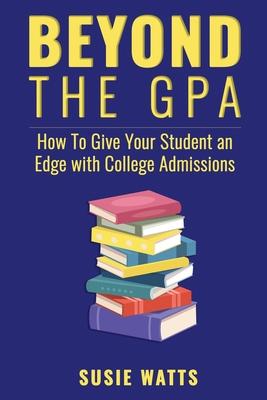 Beyond the GPA: How To Give Your Student an Edge with College Admissions