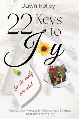 22 Keys to Joy: for the easily distracted