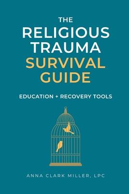 Religious Trauma Survival Guide: Education and Recovery Tools for Survivors and Professionals