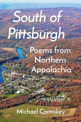 South Of Pittsburgh: Poems from Northern Appalachia