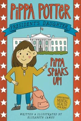 Pippa Speaks Up!: A Heartwarming, Illustrated White House Adventure Supporting Kids' Mental Health with Empowering Anxiety-Management St