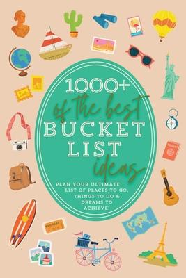 1000+ of the Best Bucket List Ideas: Your Ultimate Bucket List Travel Book and Adventure Guide with World Travel Bucket List Trips, Vacation Ideas, Ro