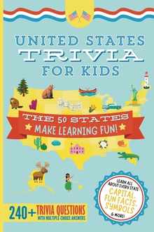 United States Trivia for Kids: Learn the 50 States for Kids Book (USA States and Capitals, 50 States Facts for Kids, USA Geography for Kids Trivia Que