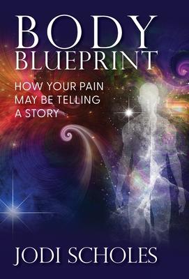 Body Blueprint: How Your Pain May Be Telling A Story