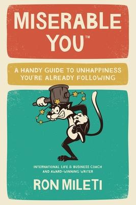 Miserable You: A Handy Guide To Unhappiness You're Already Following