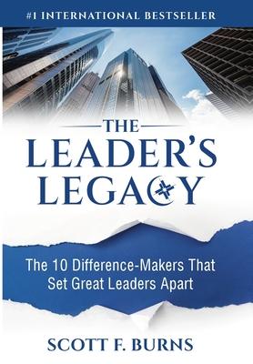 The Leader's Legacy: The 10 Difference-Makers That Set Great Leaders Apart