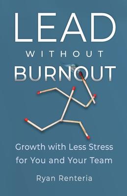 Lead without Burnout: Growth with Less Stress for You and Your Team