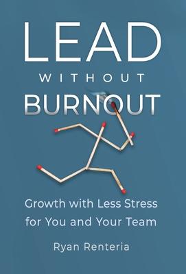 Lead without Burnout: Growth with Less Stress for You and Your Team