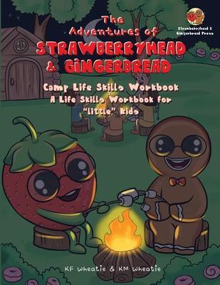 The Adventures of Strawberryhead & Gingerbread-Camp Life Skills Workbook: A fun and interactive way to teach "little" kids important life habits that'