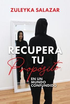 Recupera tu Propsito en un Mundo Confundido