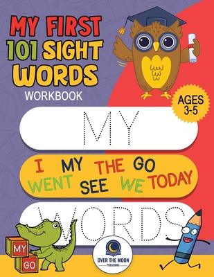 My First 101 Sight Words Workbook: Fun and Easy Way to Learn High Frequency Sight Words for Kindergarten and Preschool