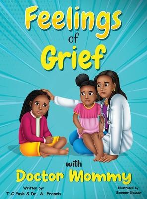 Feelings of Grief With Doctor Mommy: A Rhyming Children's Grief Book About Death, Loss, and Moving on.