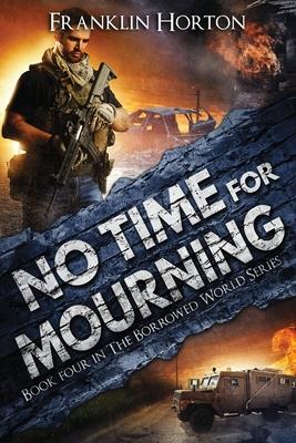 No Time For Mourning: Book Four in The Borrowed World Series