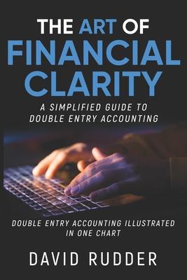 The Art of Financial Clarity: A Simplified Guide to Double Entry Accounting