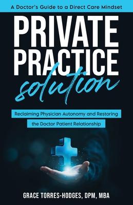 Private Practice Solution: Reclaiming Physician Autonomy and Restoring the Doctor-Patient Relationship