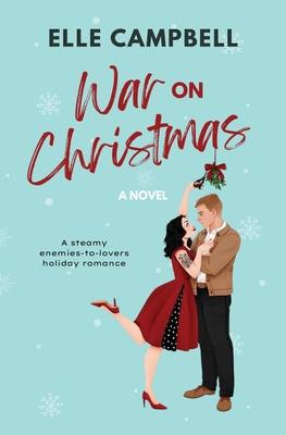 War on Christmas: A Steamy Enemies-to-Lovers Holiday Rom-Com