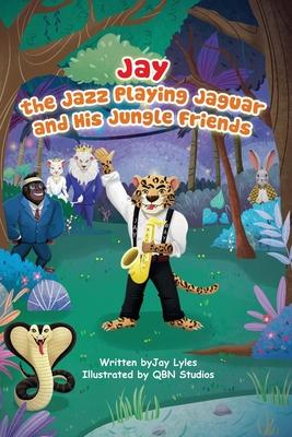 Jay the Jazz Playing Jaguar and His Jungle Friends: Let's jam with the letter J.