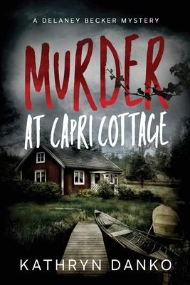 Murder at Capri Cottage: A Small-Town Cop Solves Big-City Crimes