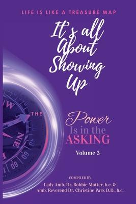 It's All About Showing Up: The Power is in the Asking Volume Three