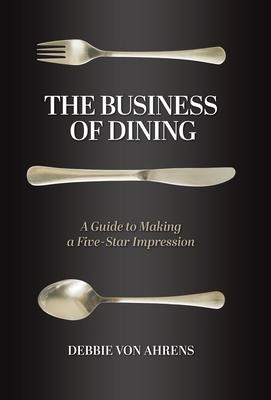 The Business of Dining: A Guide to Making a Five-Star Impression