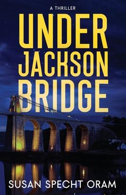 Under Jackson Bridge: A thriller