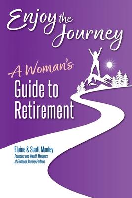 Enjoy The Journey: A Woman's Guide to Retirement