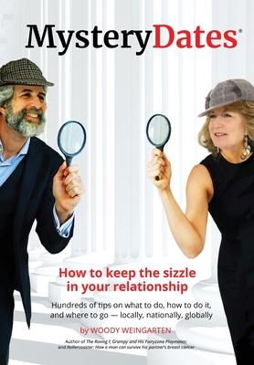 MysteryDates(R): How to keep the sizzle in your relationship-Hundreds of tips on what to do, how to do it, and where to go - locally, n