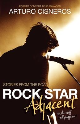 Rock Star Adjacent: Stories from the road - yup, this stuff really happened!