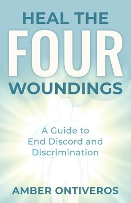 Heal the Four Woundings: A Guide to End Discord and Discrimination