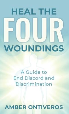 Heal the Four Woundings: A Guide to End Discord and Discrimination