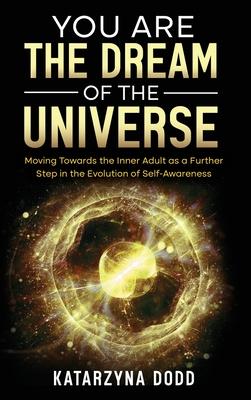 You Are the Dream of the Universe: Moving Towards the Inner Adult as a Further Step in the Evolution of Self-Awareness