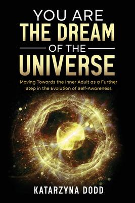 You Are the Dream of the Universe: Moving Towards the Inner Adult as a Further Step in the Evolution of Self-Awareness