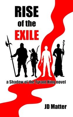 Rise of the Exile: a Shadow of the Tyrant King novel