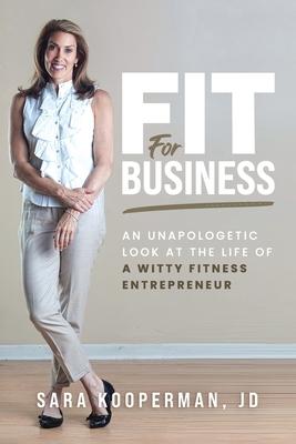 Fit For Business: An unapologetic look at the life of a witty fitness entrepreneur