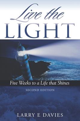 Live the LIGHT: Five Weeks to a Life That Shines - 2nd Edition