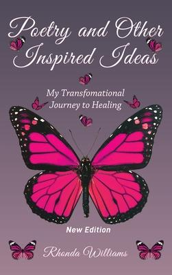 Poetry and Other Inspired Ideas: My transformational journey to healing