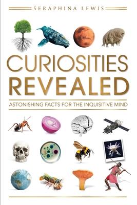 Curiosities Revealed: Astonishing Facts for the Inquisitive Mind