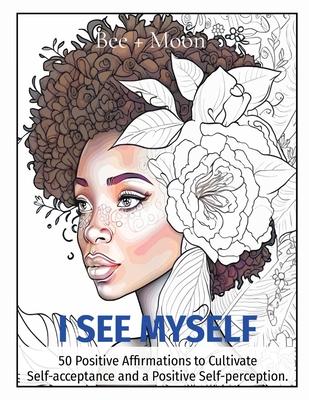 I See Myself: 50 Positive Affirmations to Cultivate Self-acceptance and a Positive Self-perception.