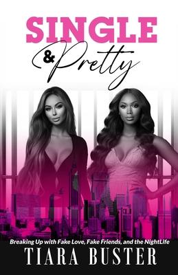 Single and Pretty: Breaking Up with Fake Love, Fake Friends, and the Nightlife