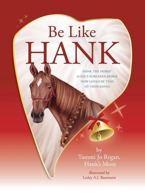 Be Like Hank: Hank The Horse, A Once Forsaken Horse Now Loved By Tens Of Thousands