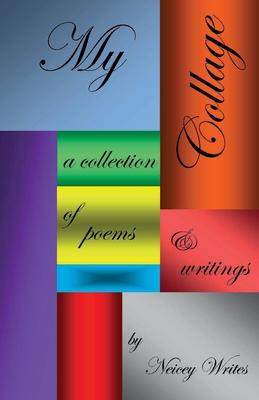 My Collage: a collection of poems & writings